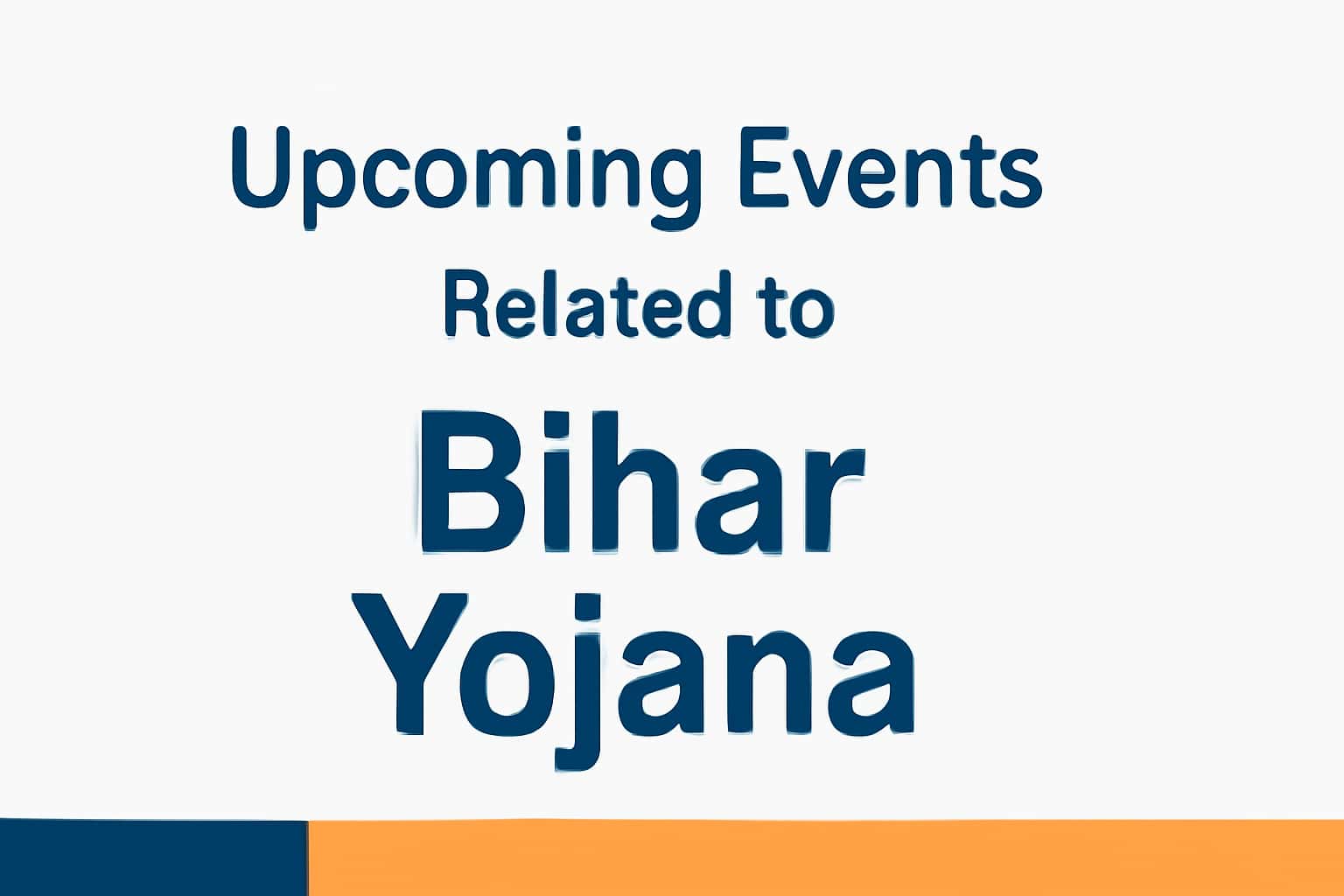 Upcoming Events Related to Bihar Yojana