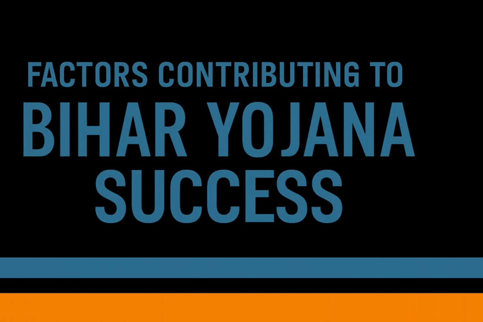 Factors Contributing to Bihar Yojana Success